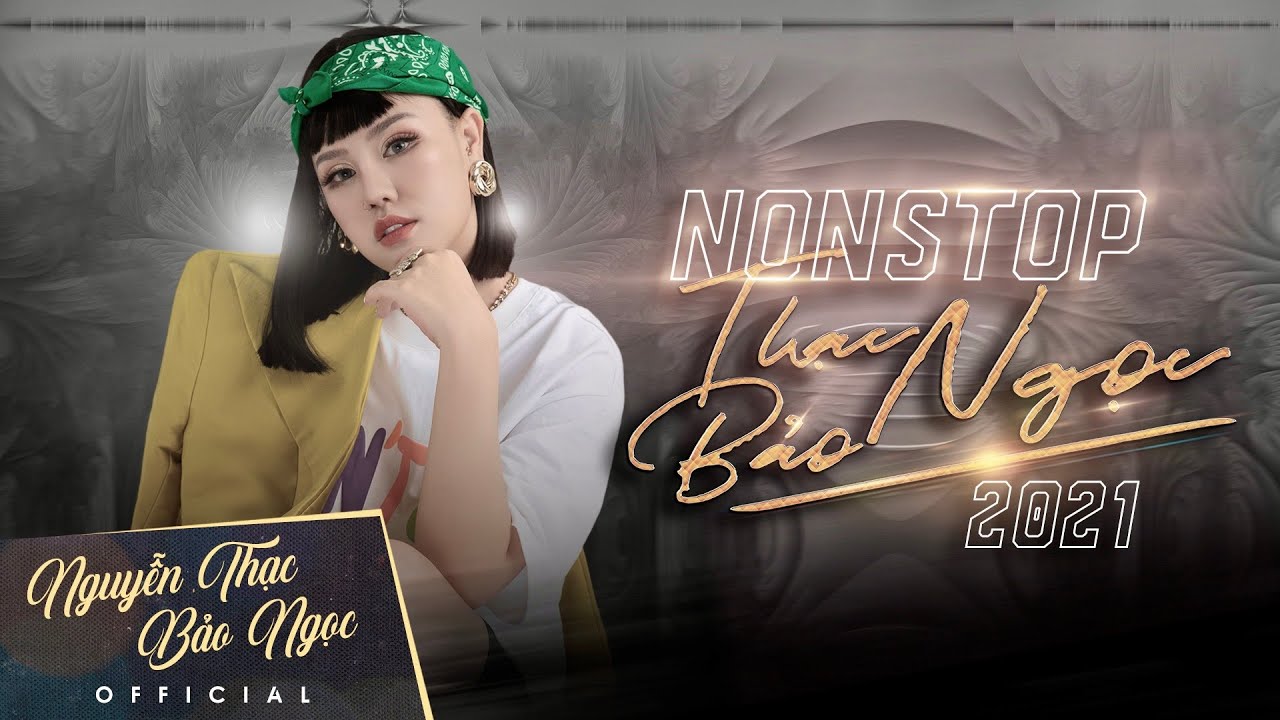 NONSTOP NGUYỄN THẠC BẢO NGỌC 2021 | FULL SET VIETMIX | VOL 1