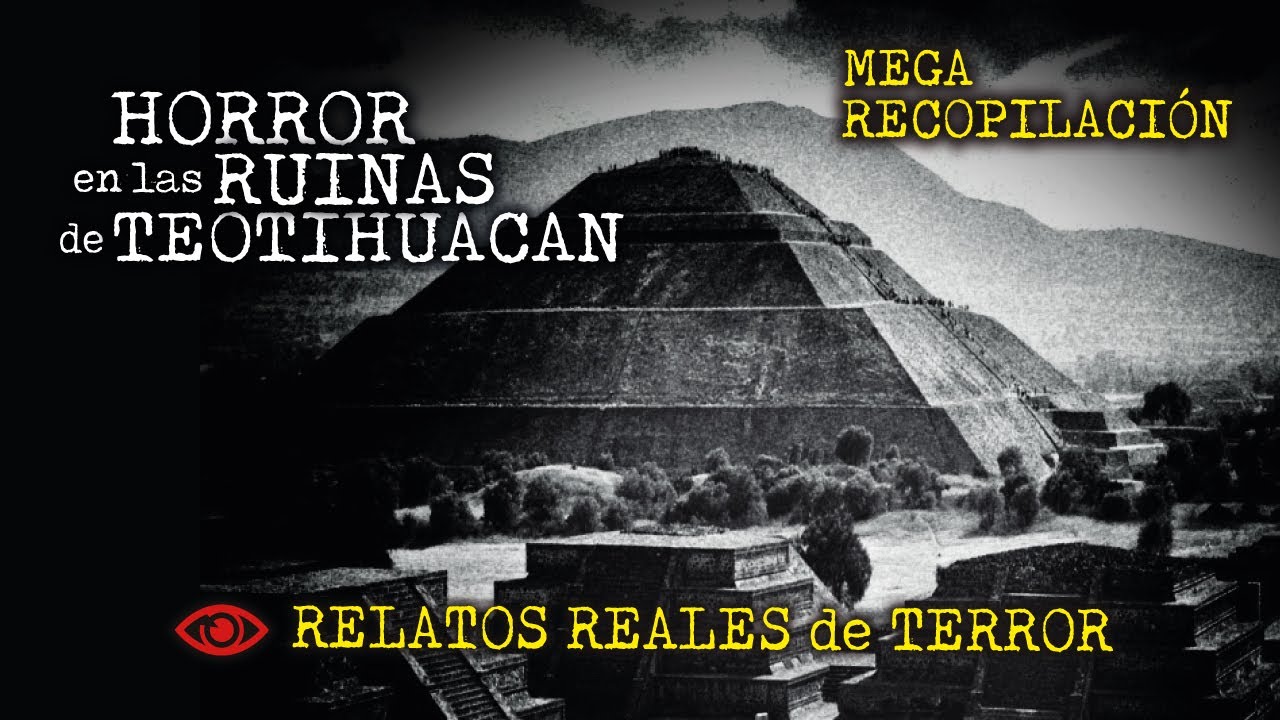 12 RELATOS de TERROR de las PIRÁMIDES de TEOTIHUACÁN | MEGA RECOPILACIÓN