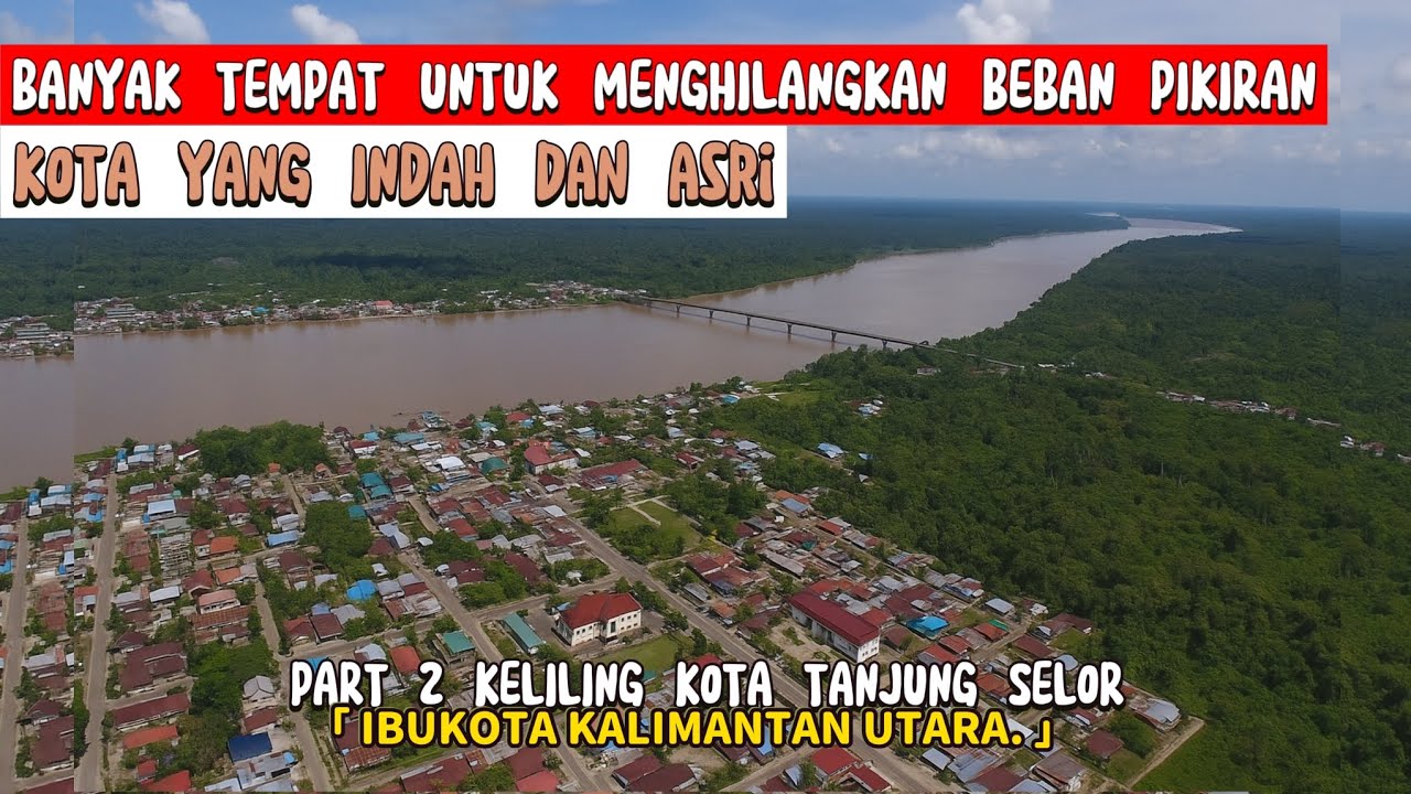 KELILING IBUKOTA KALIMANTAN UTARA || TANJUNG SELOR || PART 2