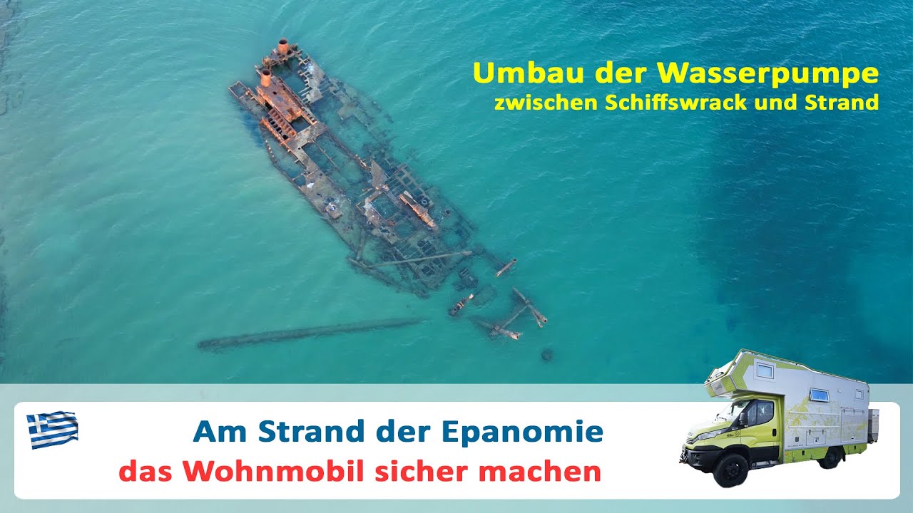 # 47 Die Wasserpumpe im Wohnmobil sicher machen - zwischen Schiffswrack und Strand am Epanomie Beach
