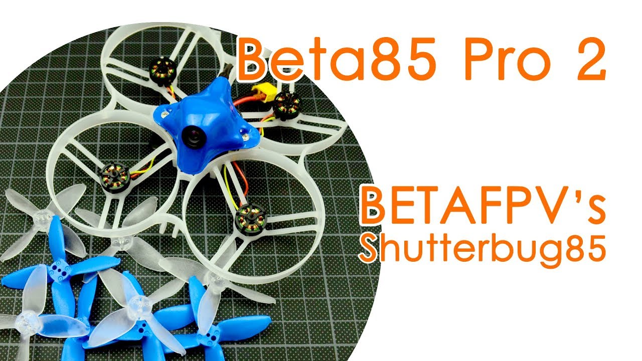 Beta85 Pro 2: the Shutterbug85 of BetaFPV - BNF TESTING