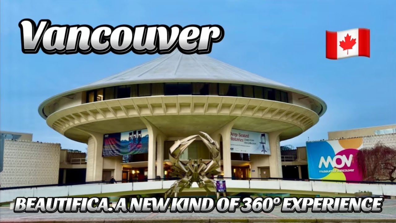 🇨🇦 [4K] Vancouver BC / BEAUTIFICAA NEW KIND OF 360&deg; EXPERIENCE/ H. R. Macmillan Space Center, HDR