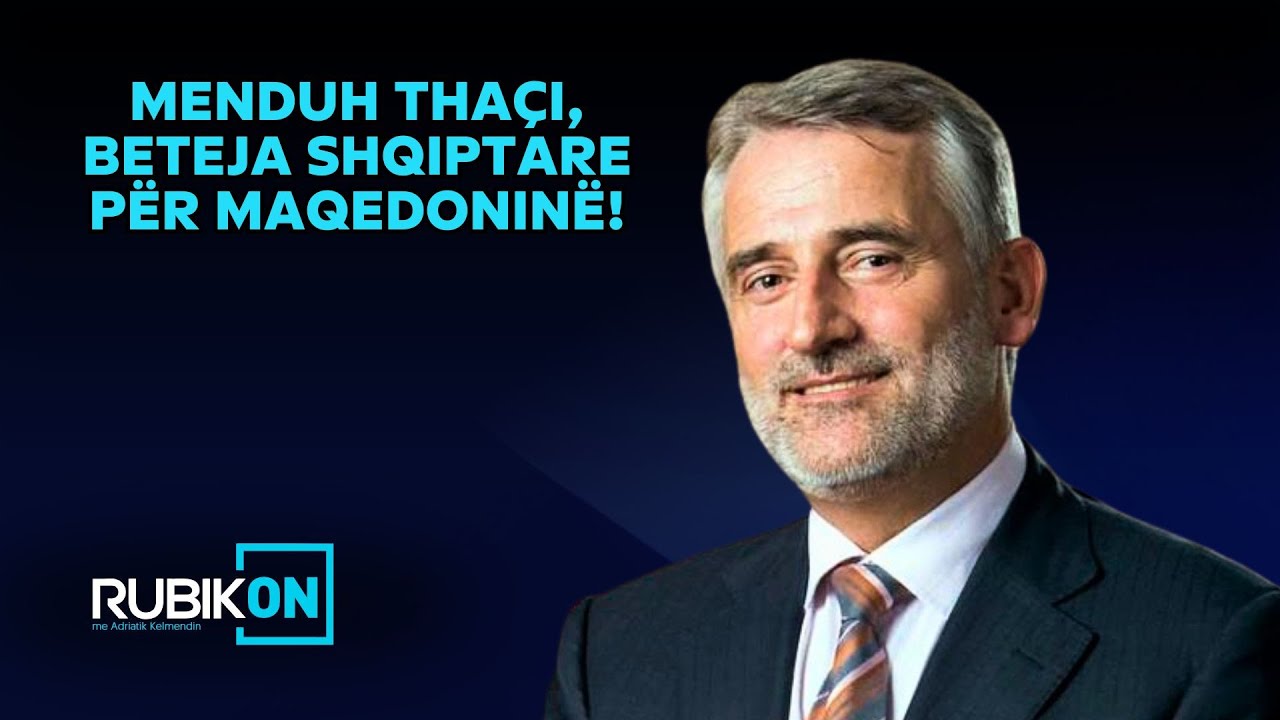 Rubikon me Adriatik Kelmendin - Menduh Tha&ccedil;i, beteja shqiptare p&euml;r Maqedonin&euml;! - 14.10.2025