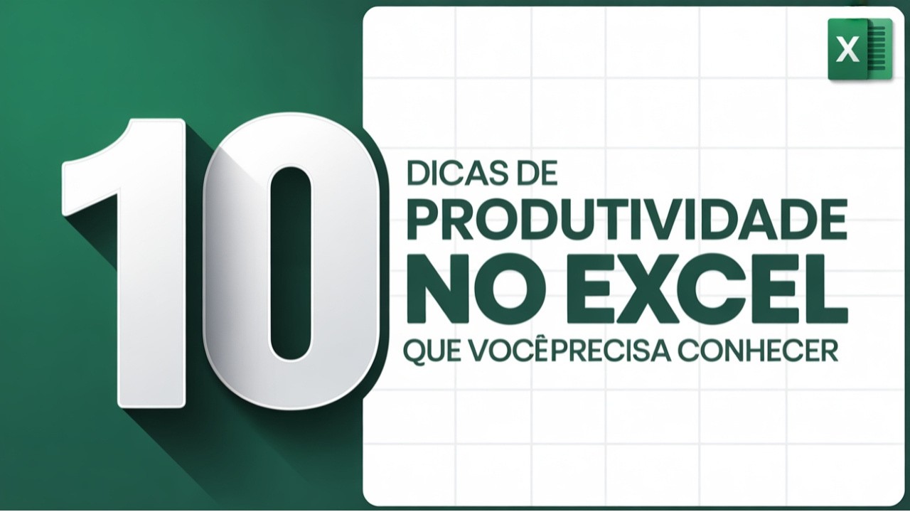 10 Dicas de Produtividade no Excel que Voc&ecirc; Precisa Conhecer