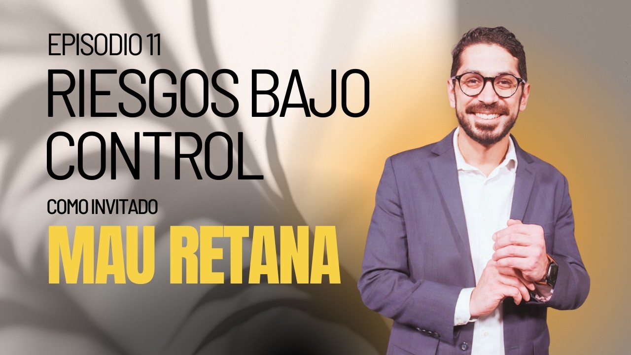 Episodio 11 - Riesgo bajo control con Mauricio Retana