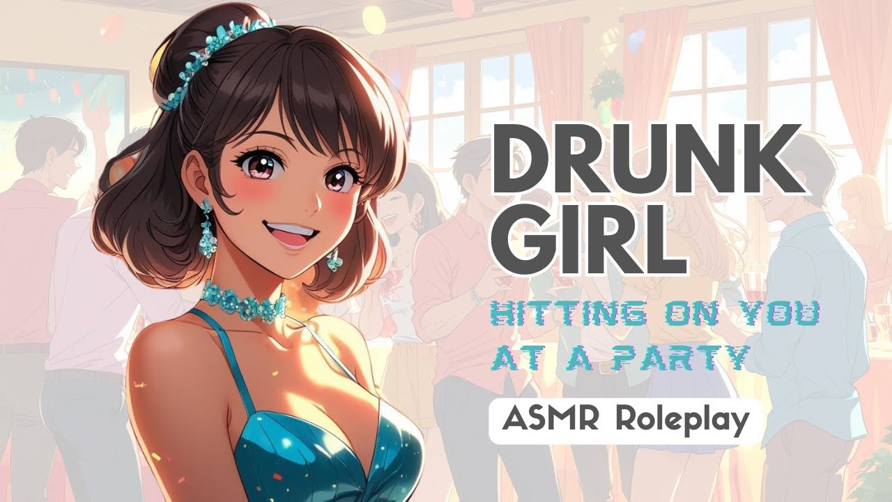 🎉ASMR Drunk Girl Flirts With You at a Party 💋 F4A | Tipsy, Bold, All Over You | Girlfriend Roleplay