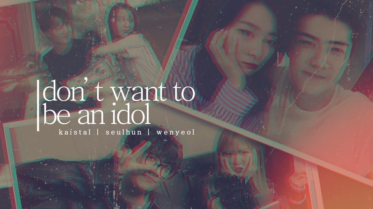 KAISTAL x SEULHUN x WENYEOL &mdash; 아이돌 하기 싫어 (DON&rsquo;T WANT TO BE AN IDOL)