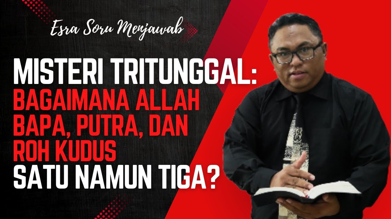 Pdt. Dr. Esra Soru : Misteri Tritunggal: Bagaimana Allah Bapa, Putra, dan Roh Kudus Satu Namun Tiga?