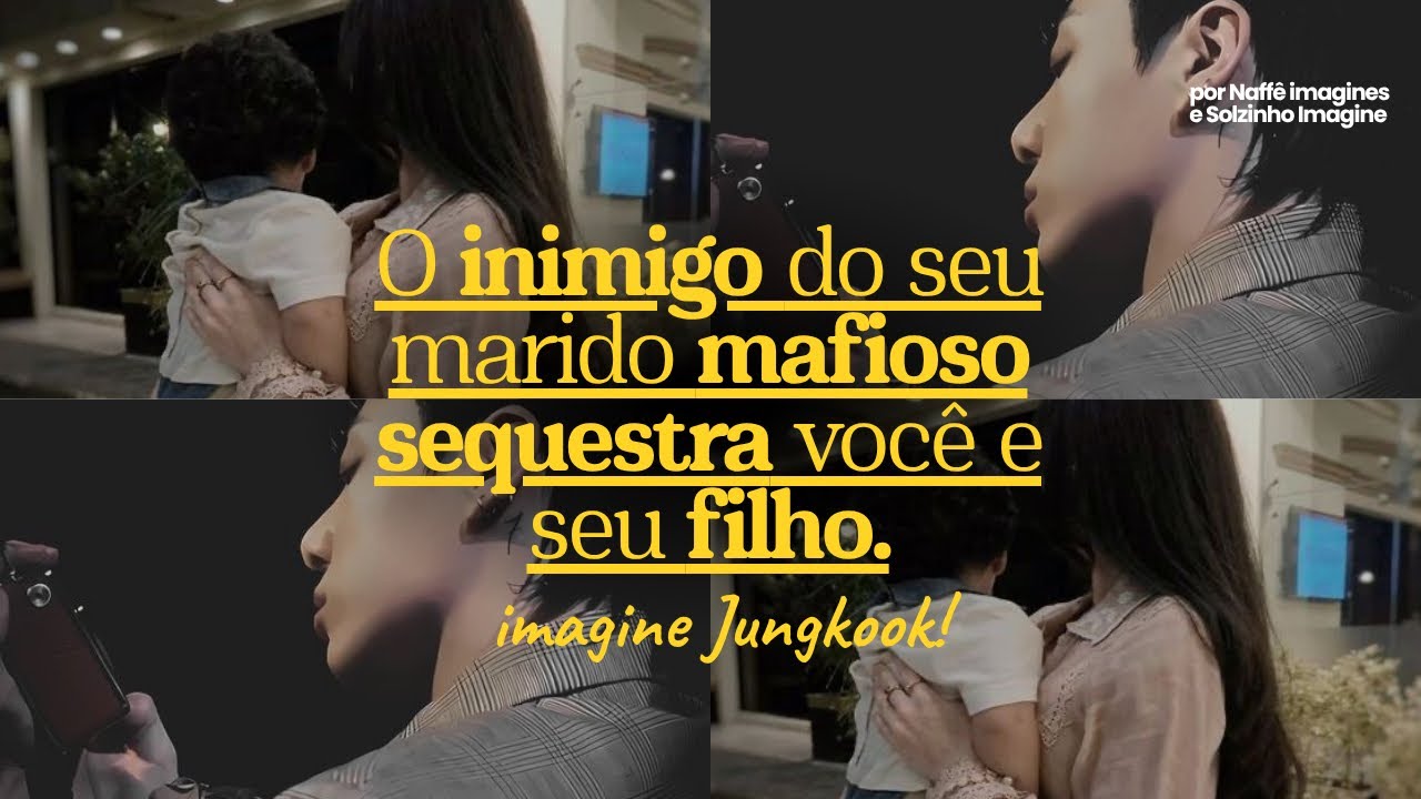 IMAGINE JUNGKOOK — O inim!go do seu marido m@fioso sequ&stra você e seu filho. PART/01