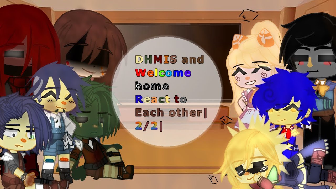 DHMIS and Welcome home react to each other|2/2| read desc|❤️