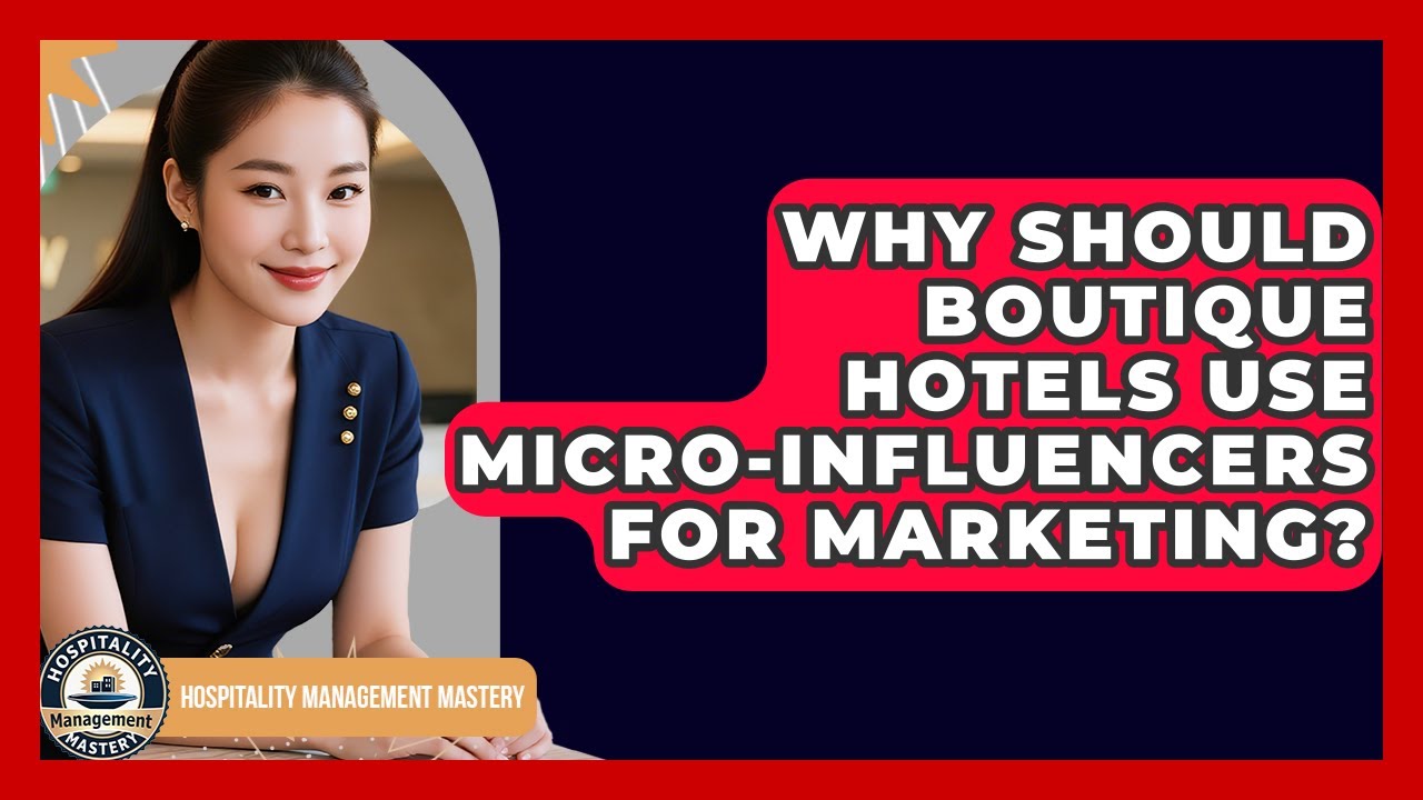 Why Should Boutique Hotels Use Micro-influencers For Marketing? - Hospitality Management Mastery