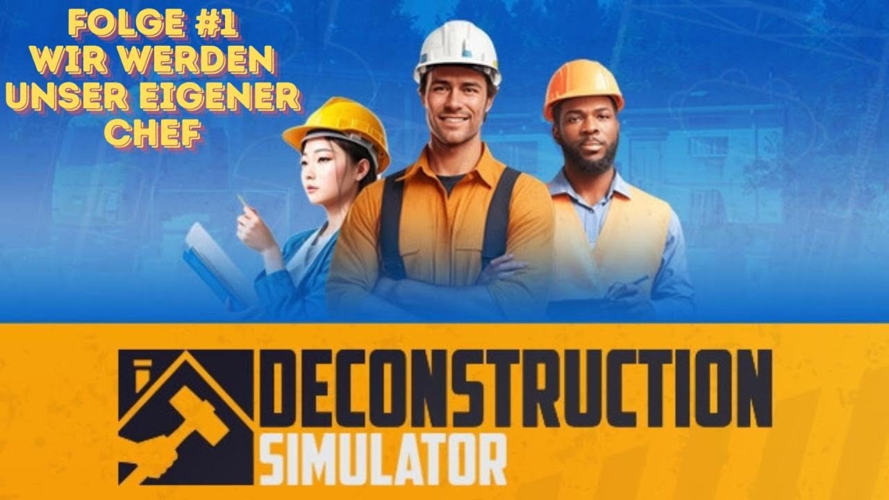 Deconstruction Simulator Folge #1 Wir werden unser eigener Chef