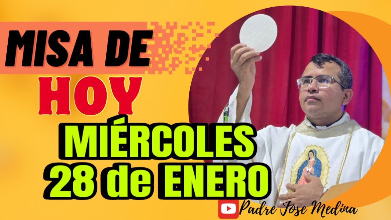 MISA DE HOY MIÉRCOLES 28 de ENERO 2026 con el Padre José Medina 