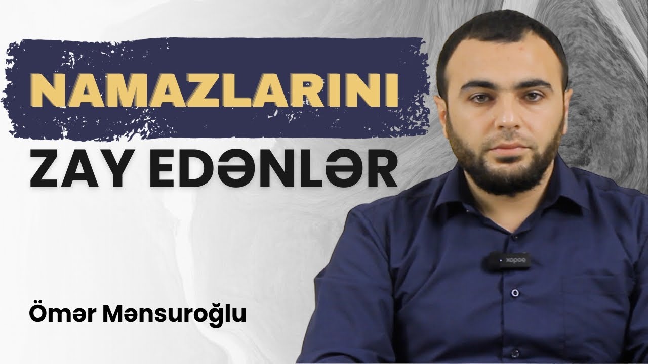 Namazlarını Zay Edənlər - Ömər Mənsuroğlu
