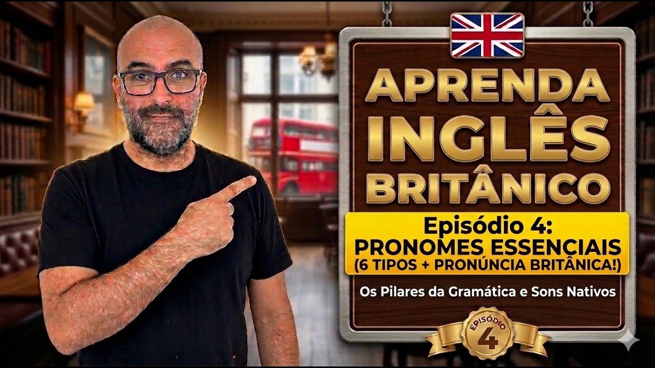 APRENDA INGLÊS BRITÂNICO - AULA 4: PRONOMES ESSENCIAIS (6 TIPOS + PRONÚNCIA BRITÂNICA!)