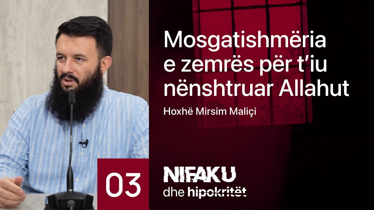 03. Mosgatishmëria e zemrës për t’iu nënshtruar Allahut - Hoxhë Mirsim Maliçi
