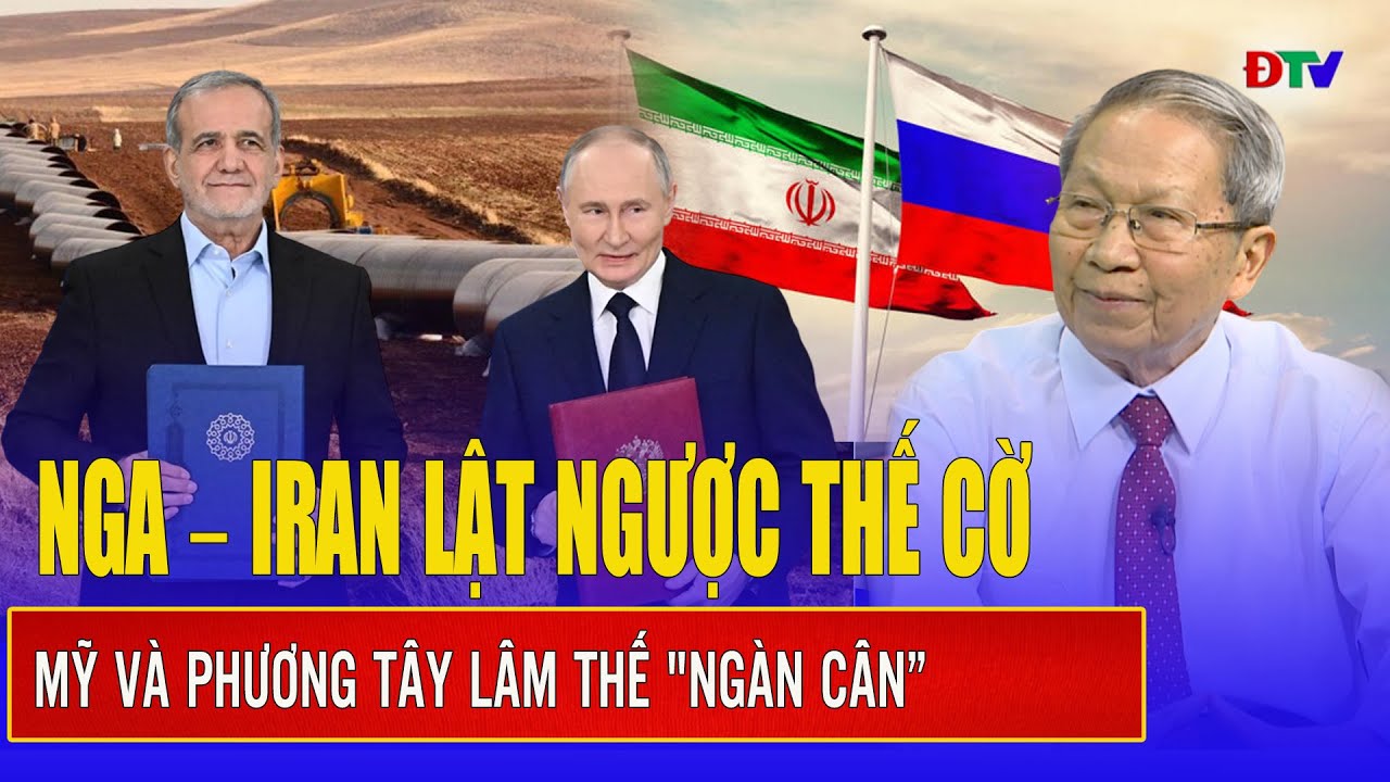 Thiếu tướng Lê Văn Cương: Nga – Iran lật ngược thế cờ, đẩy Mỹ và Phương Tây lâm thế 