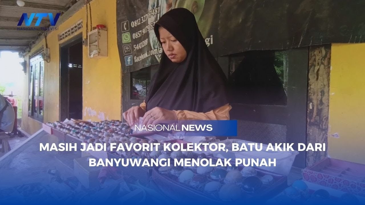 MASIH JADI FAVORIT KOLEKTOR, BATU AKIK DARI BANYUWANGI MENOLAK PUNAH