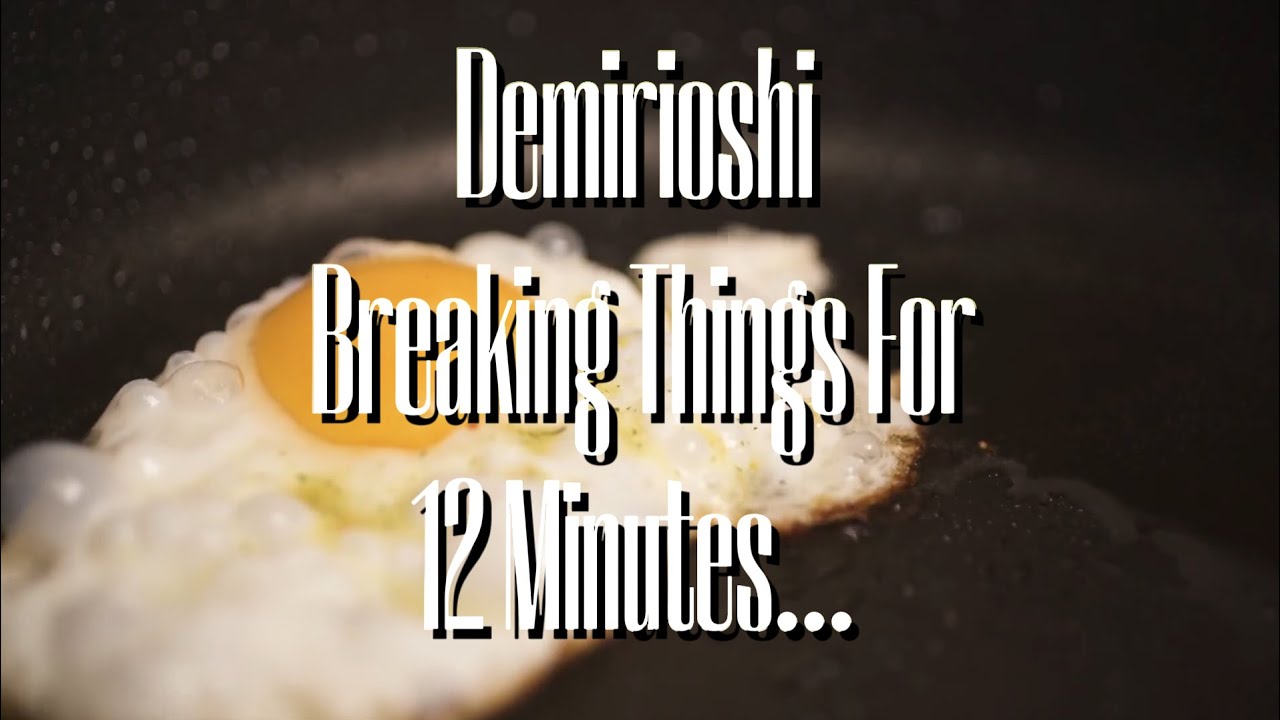 Demirioshi Breaking Things For 12 Minutes.