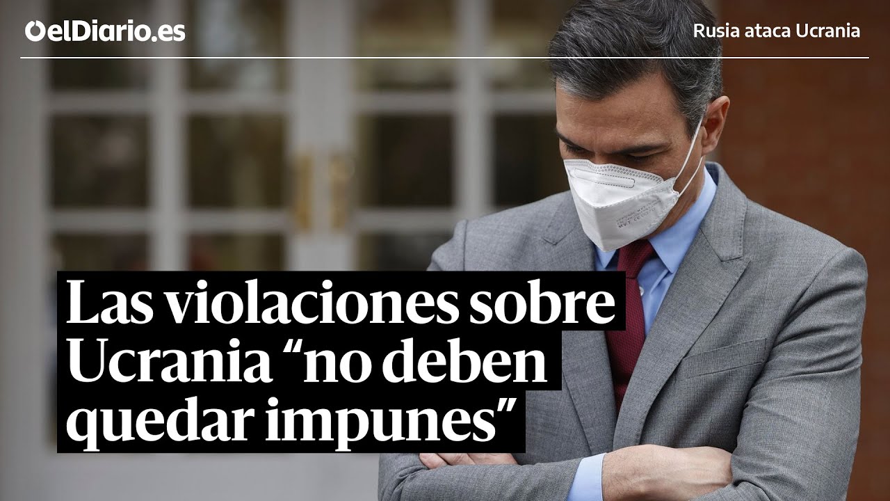 Pedro Sánchez avisa a Putin de que las violaciones sobre Ucrania “no deben quedar impunes”