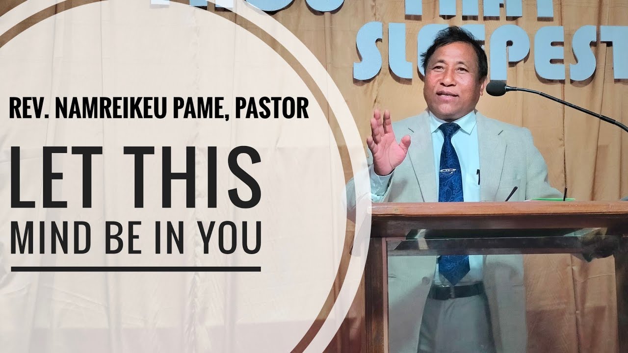 Namreikeu Pame - Let this mind be in you (Sermon)