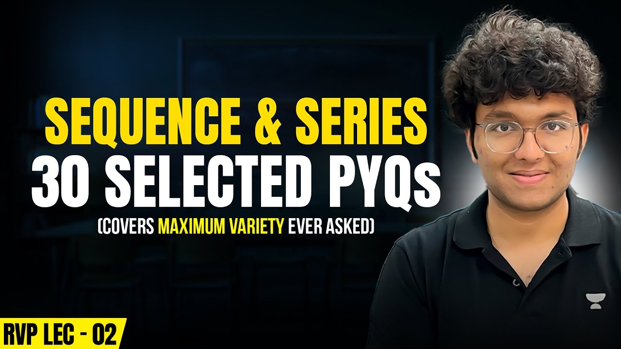 JEE MAINS 2026 : SEQUENCE & SERIES 30 SELECTED PYQS | MAXIMUM VARIETY OF JEE MAINS COVERED | RVP L02