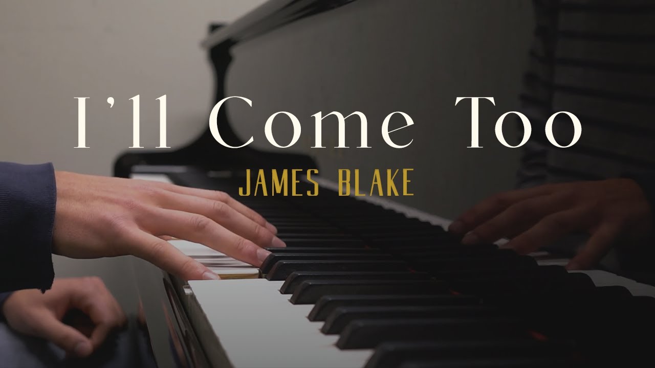 I'll Come Too - James Blake | Piano Cover