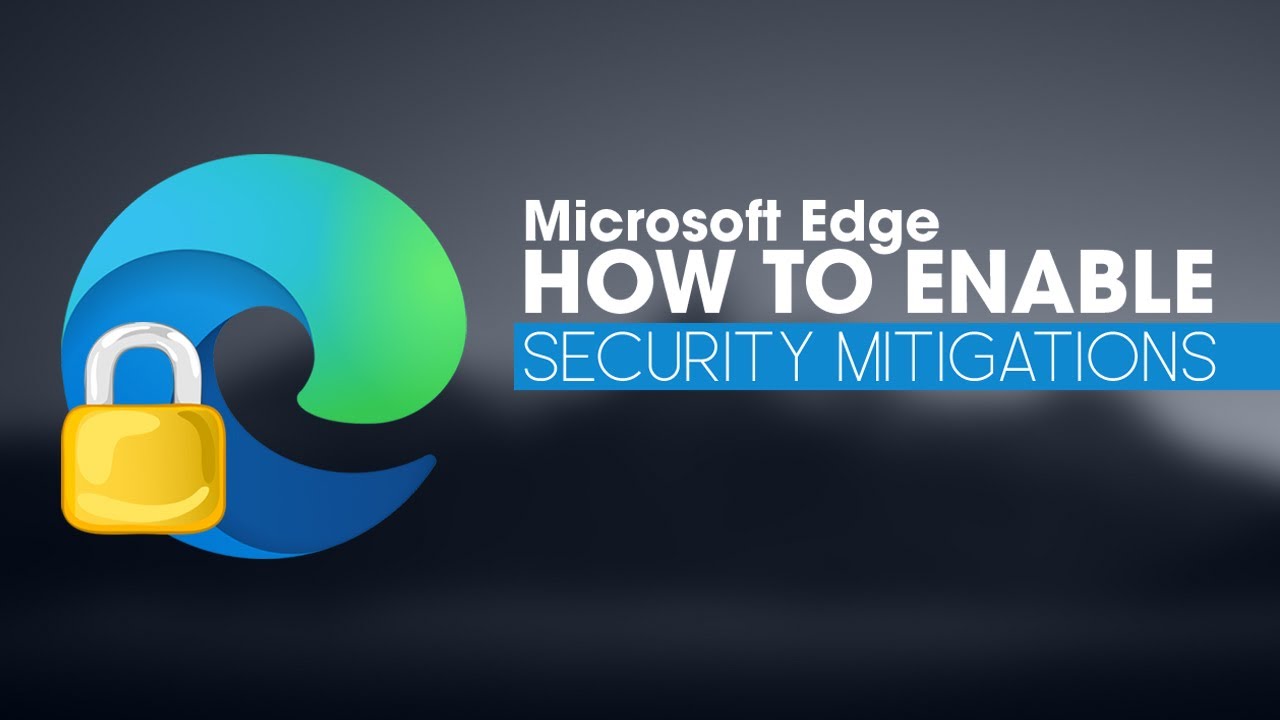 How to enable Security Mitigations in Microsoft Edge.