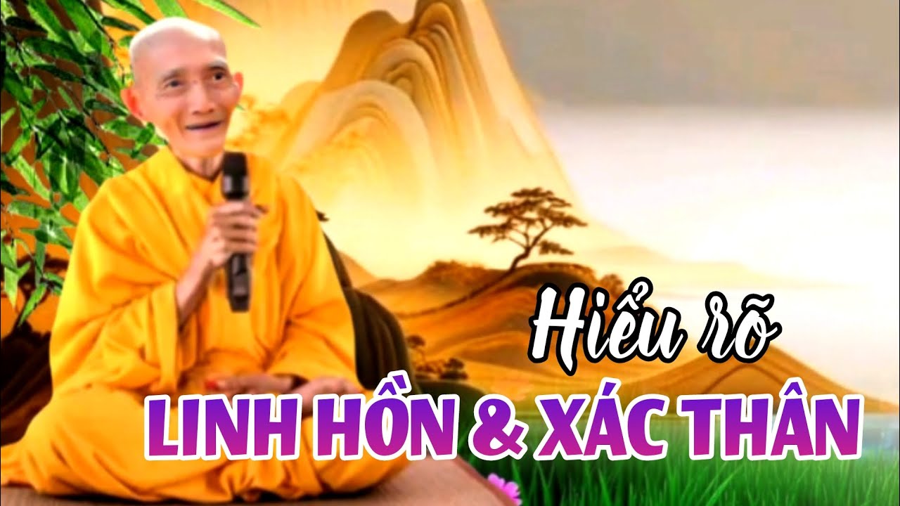 Hiểu rõ linh hồn và xác thân. Ht. Thích Giác Khang