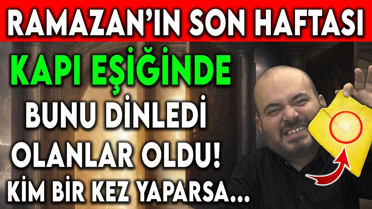 RAMAZAN'IN SON HAFTASI KAPI EŞİĞİNDE BUNU DİNLEDİ OLANLAR OLDU! KİM BİR KEZ YAPARSA...