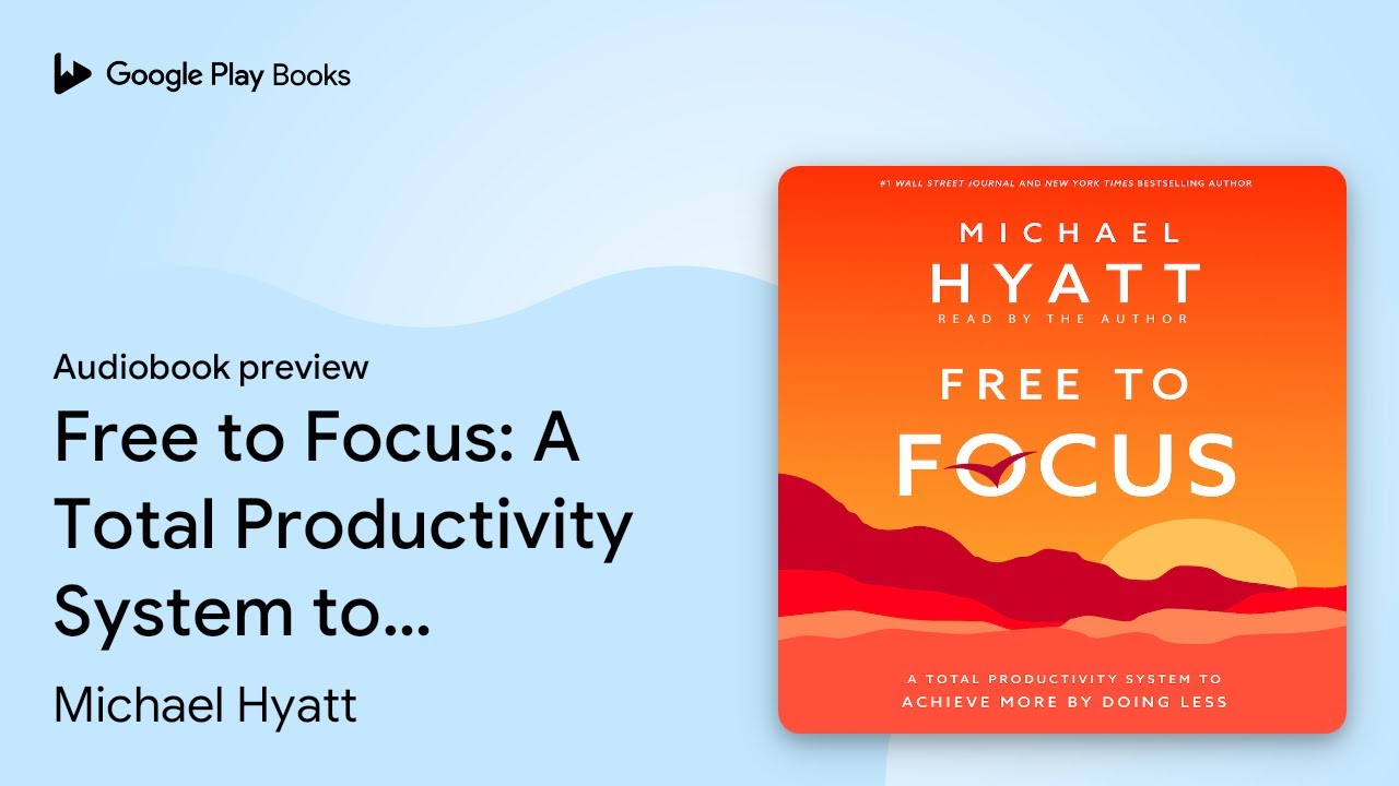 Free to Focus: A Total Productivity System to&hellip; by Michael Hyatt &middot; Audiobook preview