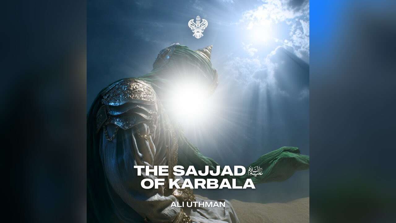The Sajjad of Karbala - Ali Uthman