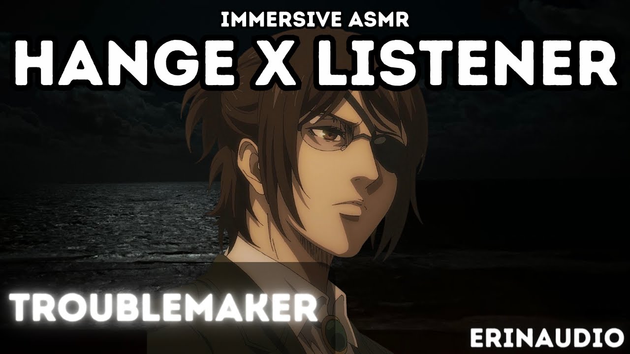 Hange Zoe x Listener [Troublemaker] AOT Character Audio ASMR