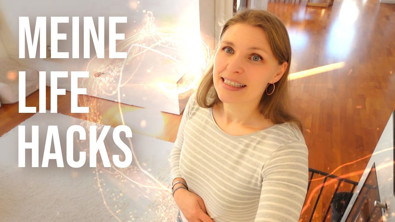 20 lebensverändernde Life Hacks die wirklich funktionieren - von einer 5fachen Mutter
