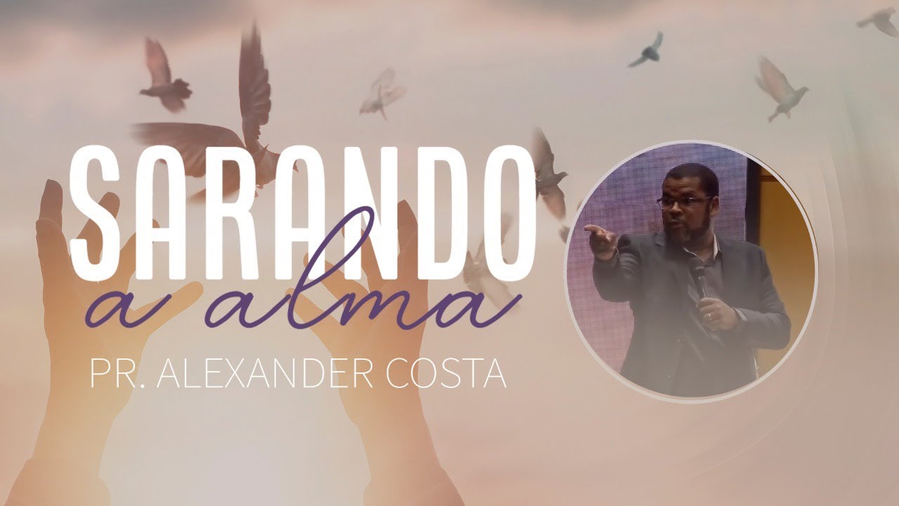 Culto Sarando a Alma | Pr. Alexander Costa (17/10/2019)