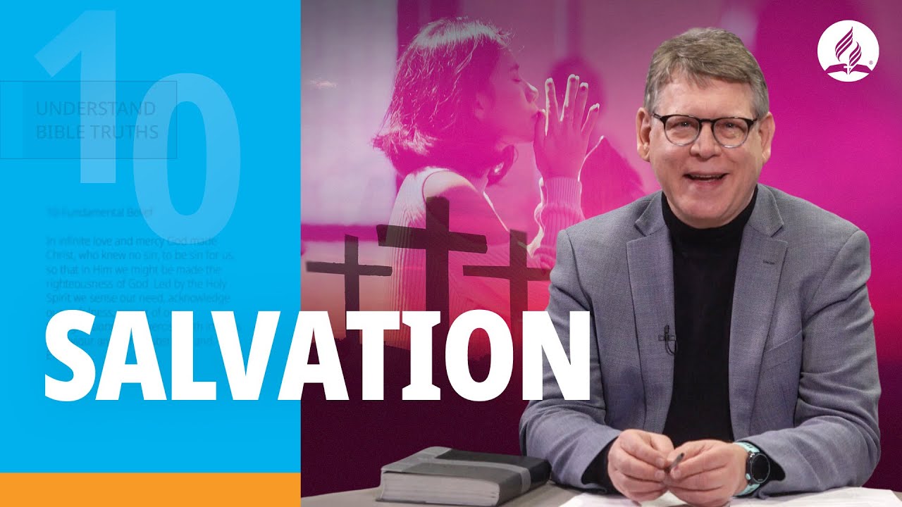 Understanding Adventist Beliefs: The Experience of Salvation