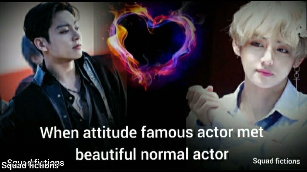 taekook ff oneshot // (when famous attitude actor met beautiful normal actor) // top jk