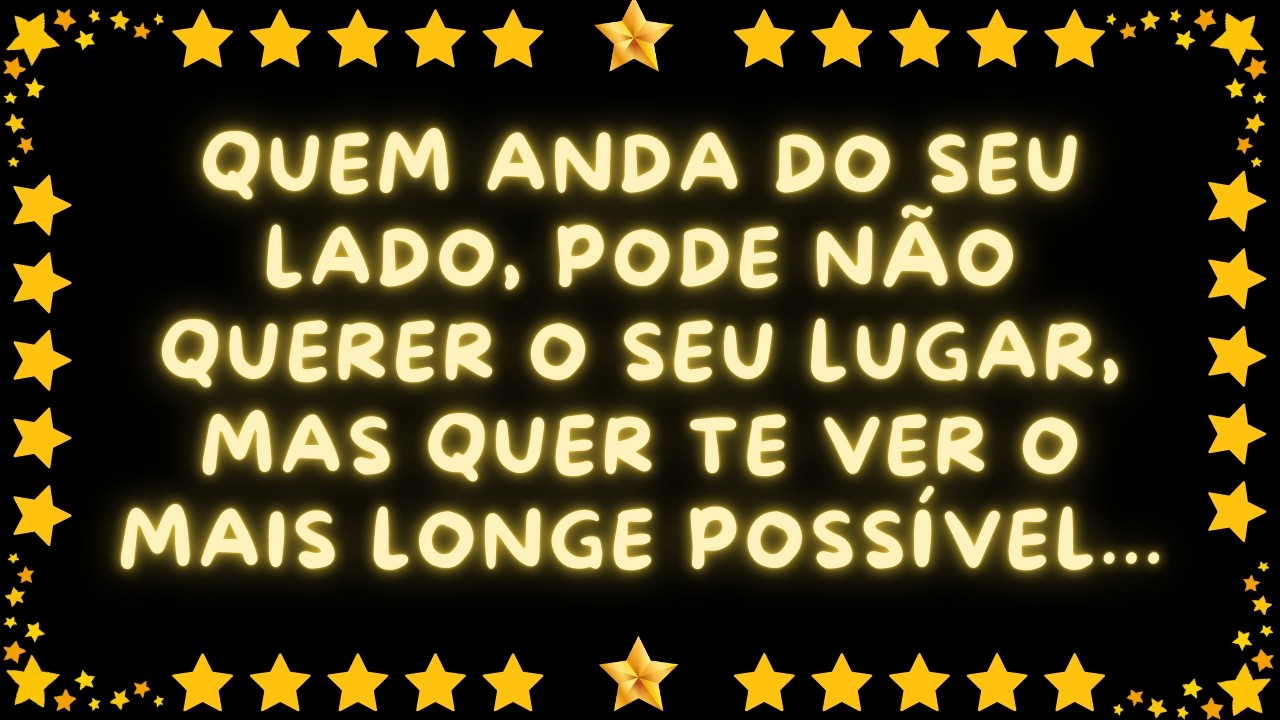 QUEM ANDA DO SEU LADO, PODE NÃO QUERER O SEU LUGAR, MAS QUER TE VER O MAIS LONGE POSSÍVEL...