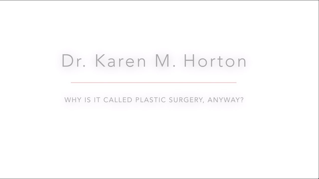 Why is it Called Plastic Surgery, Anyway? | Karen Horton, MD