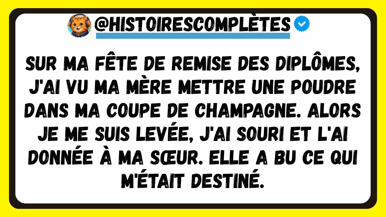 LORS DE MA REMISE DE DIPLÔME, MA MÈRE A MIS DU POISON DANS MA BOISSON. ALORS, JE L'AI DONNÉE À MA SŒ