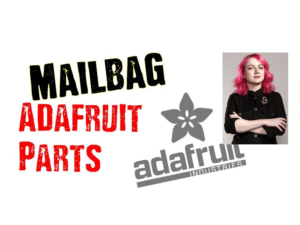 Huge Adafruit Electronics Order!  Mailbag Video