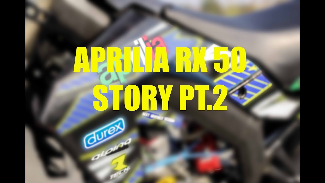 Aprilia Rx 50 Story Pt 2