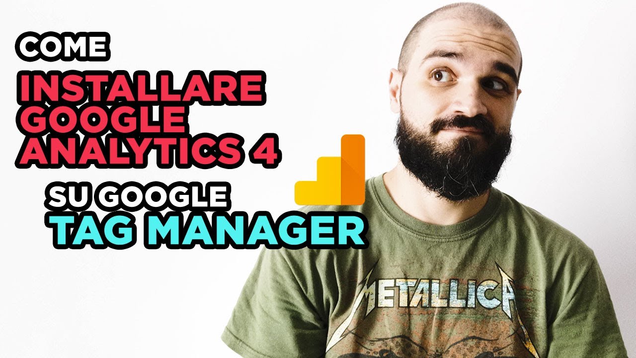 Come installare Google Analytics 4 (GA4) con Google Tag Manager (GTM)