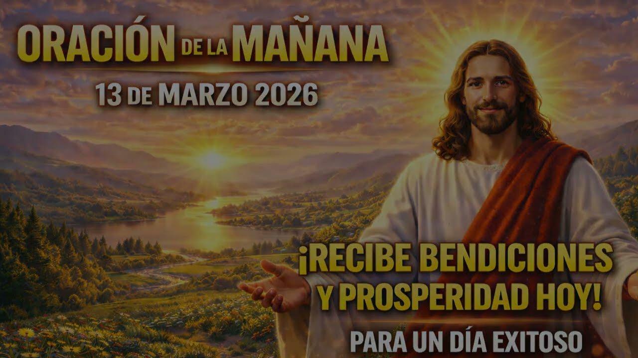 📢ORACIÓN DE LA MAÑANA de HOY Viernes 13 de Marzo 2026 🙏 Poderosa Oración de éxitos y protección