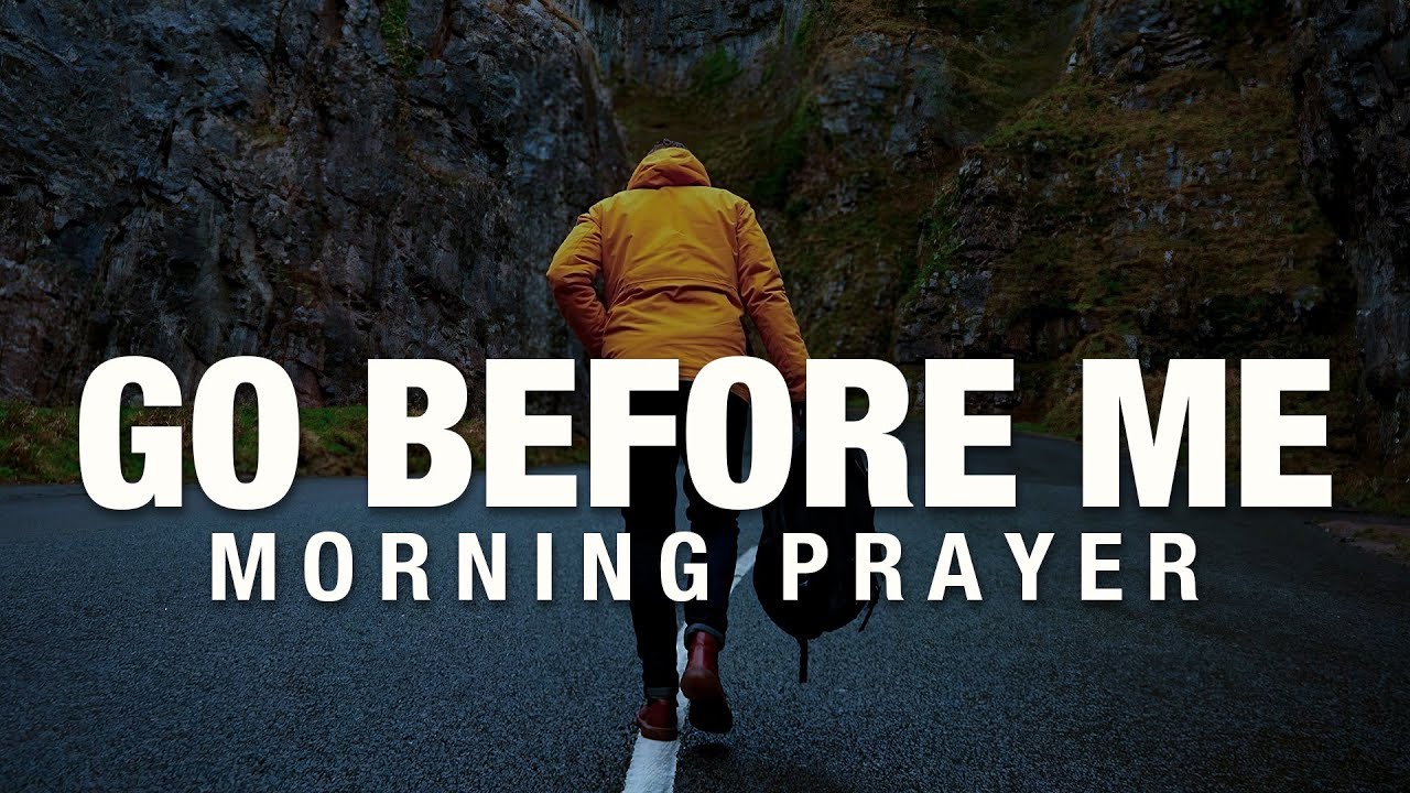 GOD WILL GO BEFORE YOU | A Blessed Morning Prayer To Start Your Day