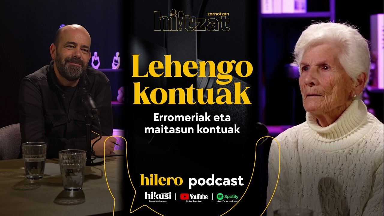 🎙️ hi!tzat podcast | Lehengo kontuak: lehen erromeriak, lehen maitasunak, eskola...