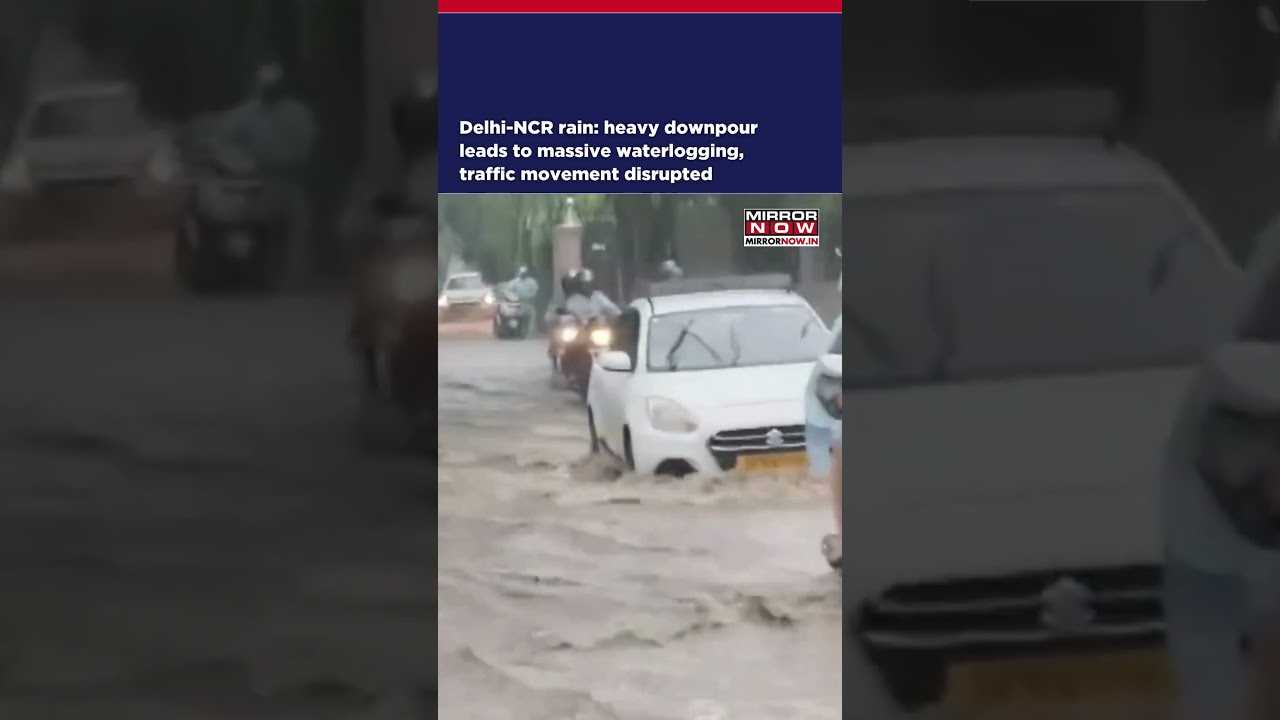 Delhi-NCR Rain: Heavy Downpour Leads To Massive Waterlogging, Traffic Movement Disrupted #shorts