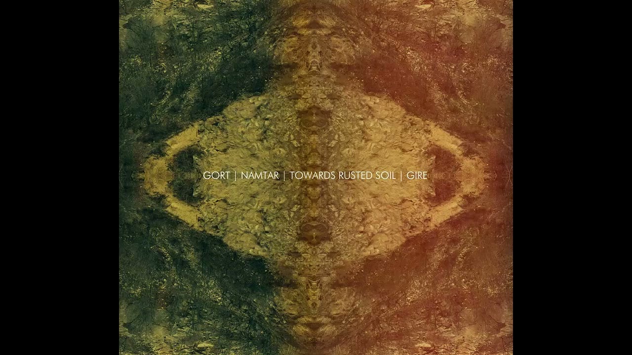 Gort / Namtar / Towards Rusted Soil / Gire