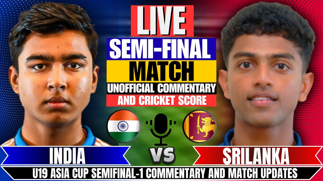 🔴Live: India U19 vs Srilanka U19 | SemiFinal-1 | Score & Commentary | Under-19 Asia Cup 2025