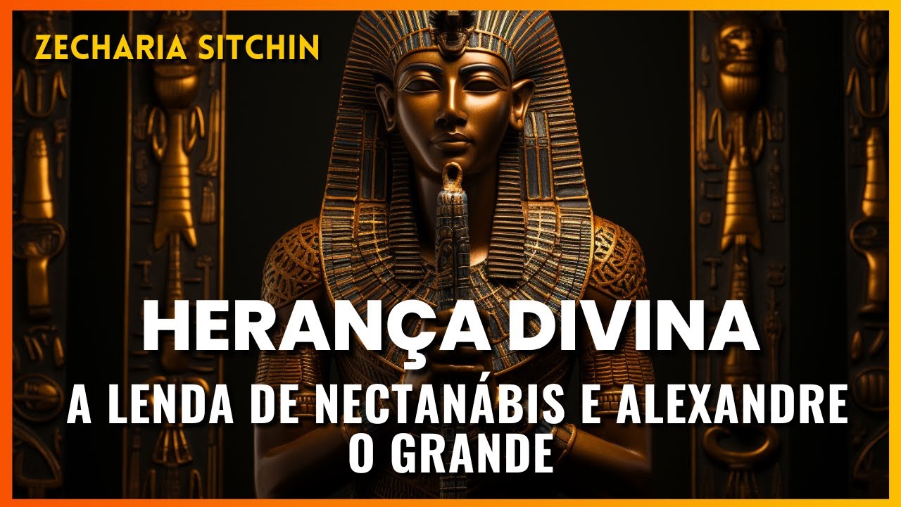 Anunnaki | Heran&ccedil;a Divina A Lenda de Nectan&aacute;bis e Alexandre o Grande - Zecharia Sitchin